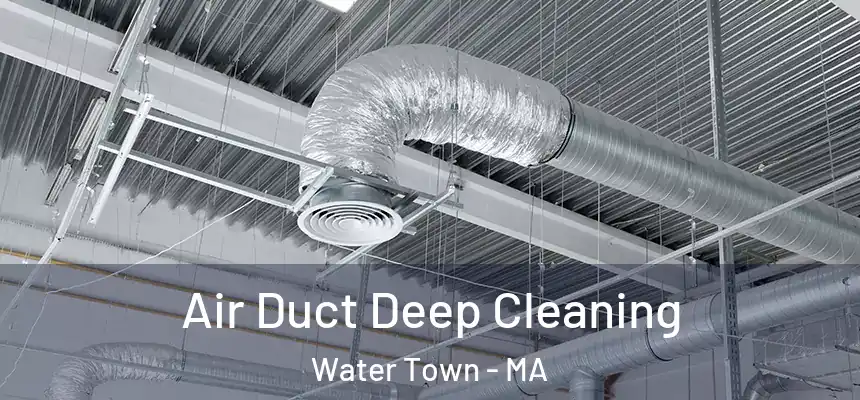Air Duct Deep Cleaning Water Town - MA