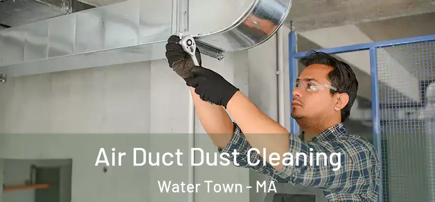  Air Duct Dust Cleaning Water Town - MA