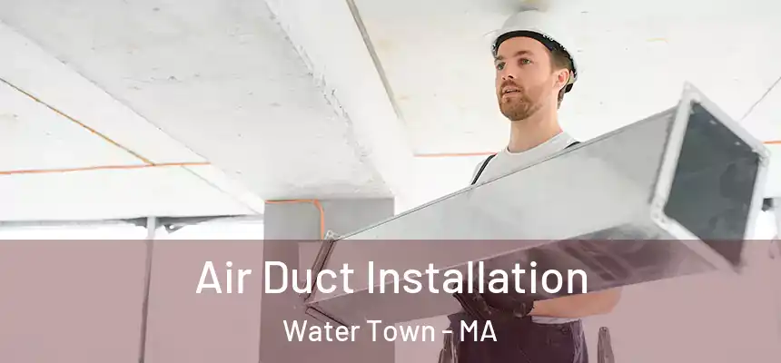  Air Duct Installation Water Town - MA