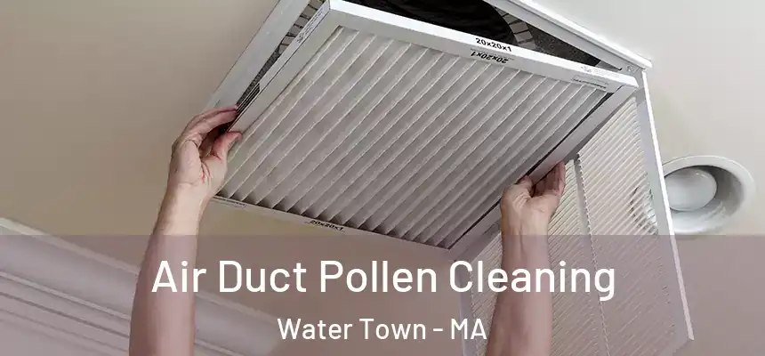 Air Duct Pollen Cleaning Water Town - MA