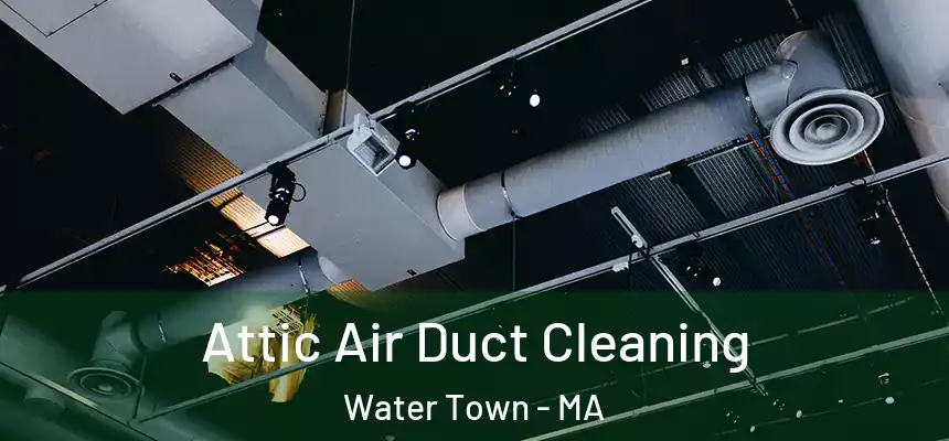  Attic Air Duct Cleaning Water Town - MA