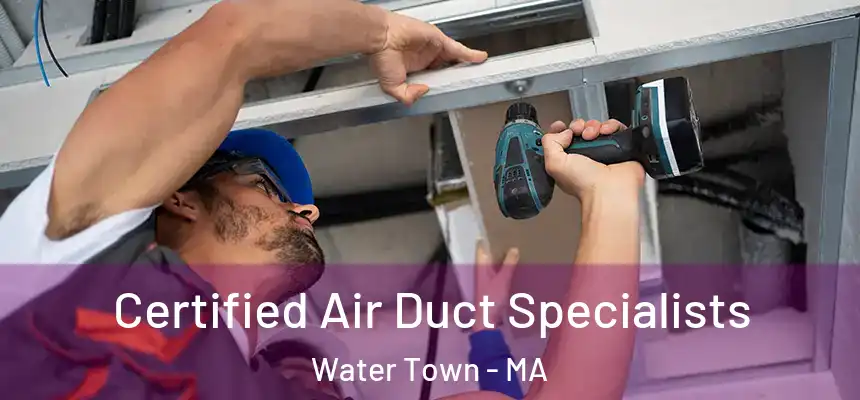  Certified Air Duct Specialists Water Town - MA