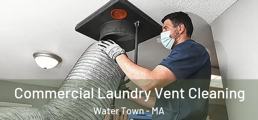 Commercial Laundry Vent Cleaning Water Town - MA
