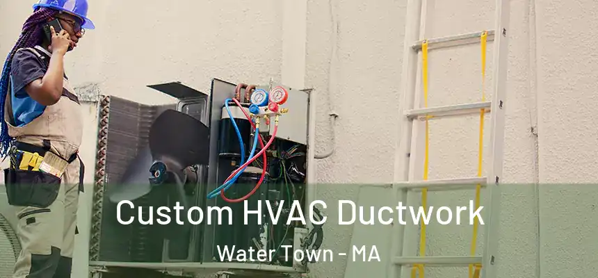 Custom HVAC Ductwork Water Town - MA