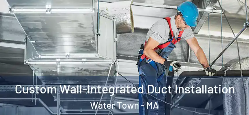  Custom Wall-Integrated Duct Installation Water Town - MA
