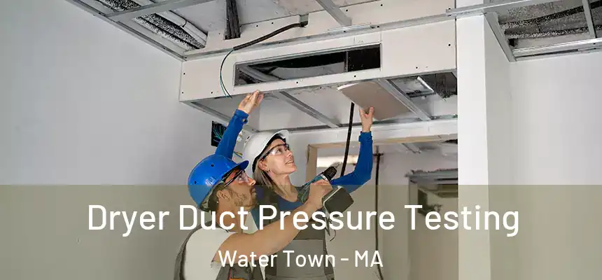 Dryer Duct Pressure Testing Water Town - MA