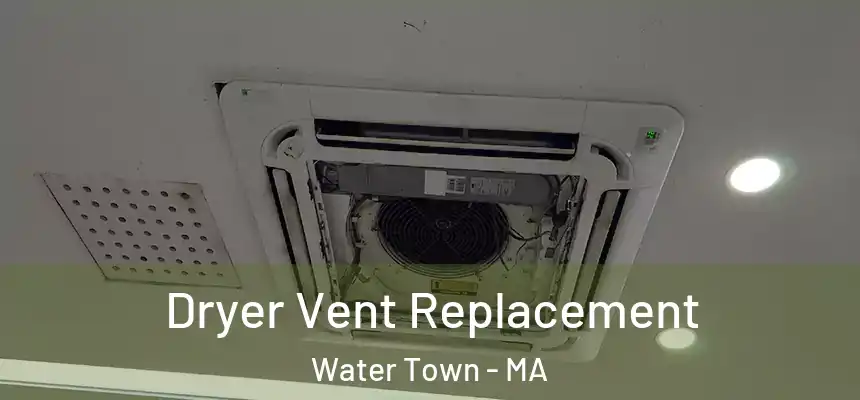 Dryer Vent Replacement Water Town - MA