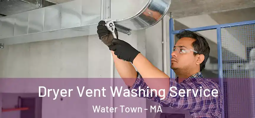  Dryer Vent Washing Service Water Town - MA