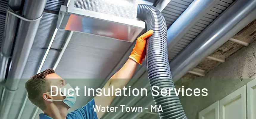  Duct Insulation Services Water Town - MA