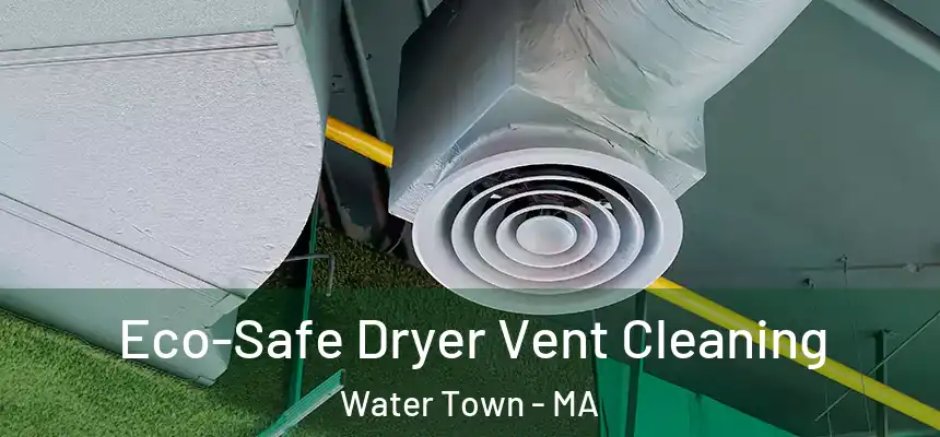  Eco-Safe Dryer Vent Cleaning Water Town - MA