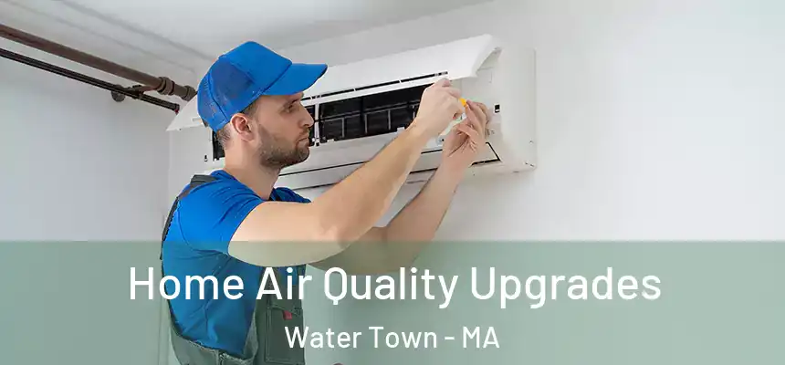 Home Air Quality Upgrades Water Town - MA