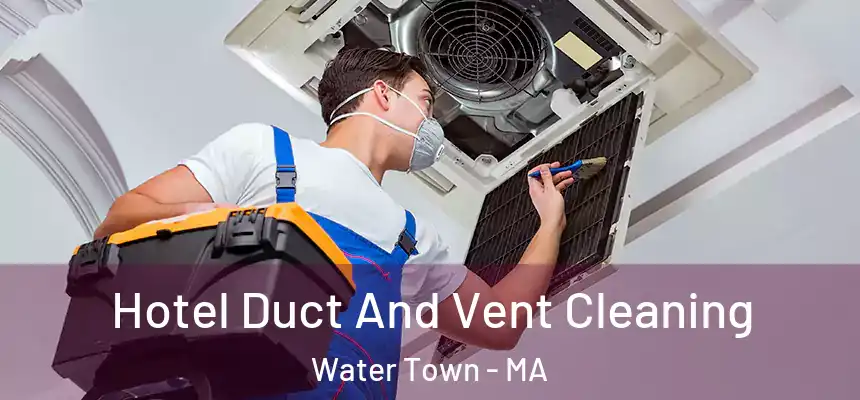  Hotel Duct And Vent Cleaning Water Town - MA
