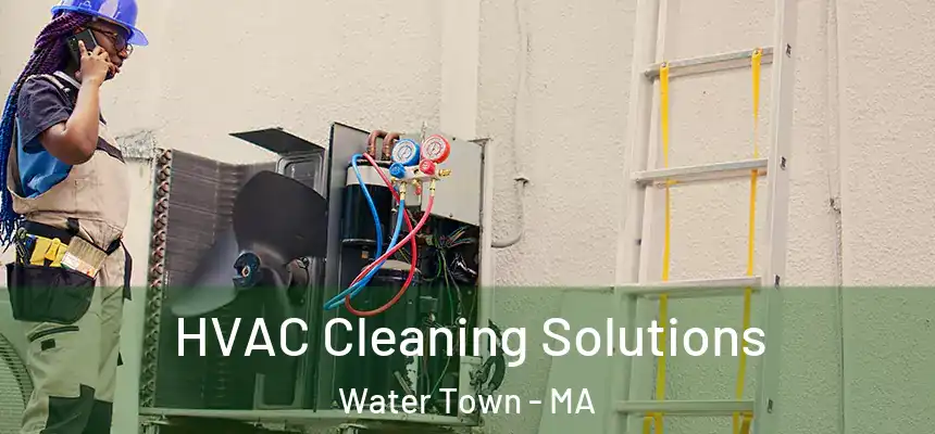 HVAC Cleaning Solutions Water Town - MA