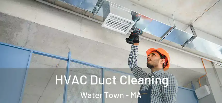 HVAC Duct Cleaning Water Town - MA