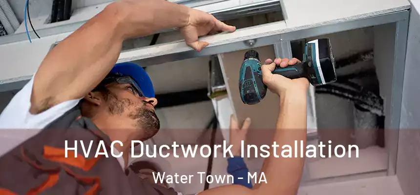  HVAC Ductwork Installation Water Town - MA