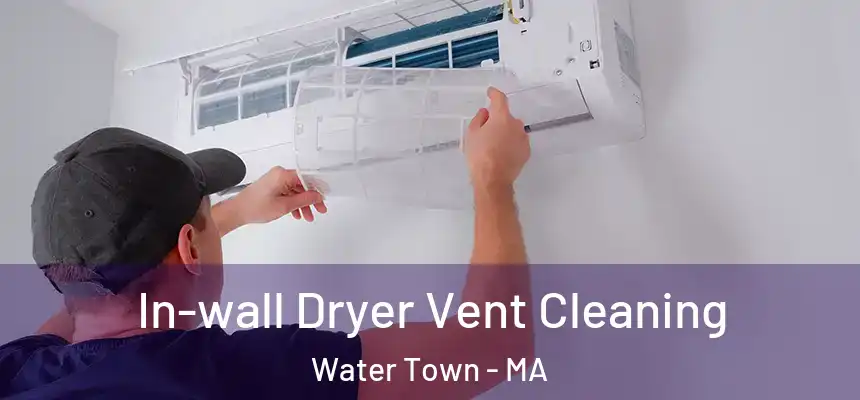 In-wall Dryer Vent Cleaning Water Town - MA