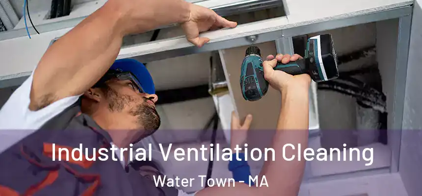  Industrial Ventilation Cleaning Water Town - MA