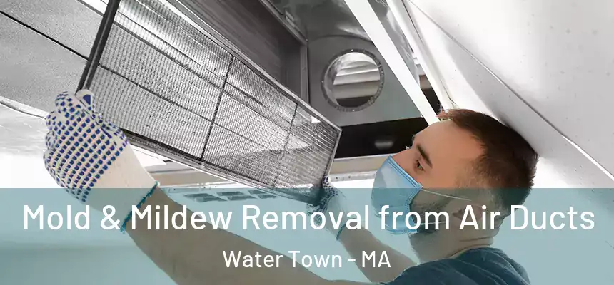  Mold & Mildew Removal from Air Ducts Water Town - MA