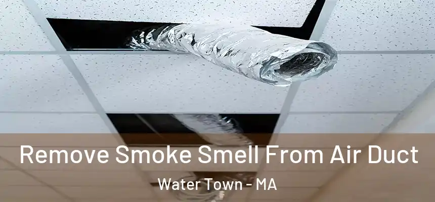  Remove Smoke Smell From Air Duct Water Town - MA