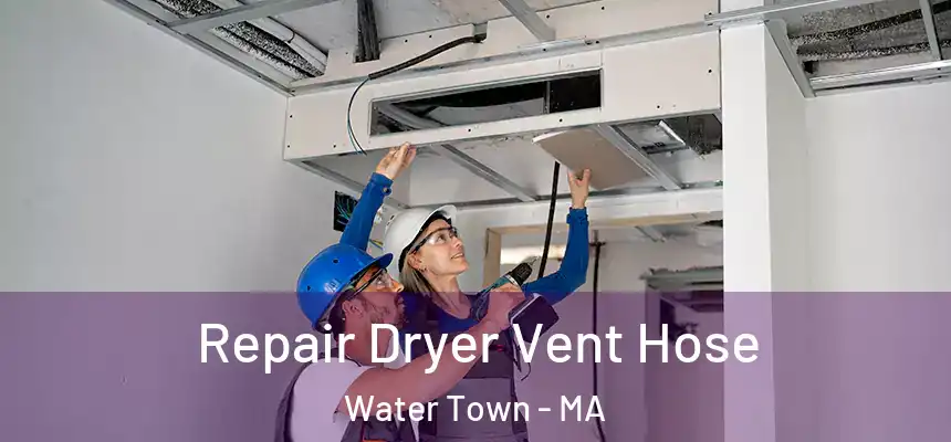Repair Dryer Vent Hose Water Town - MA