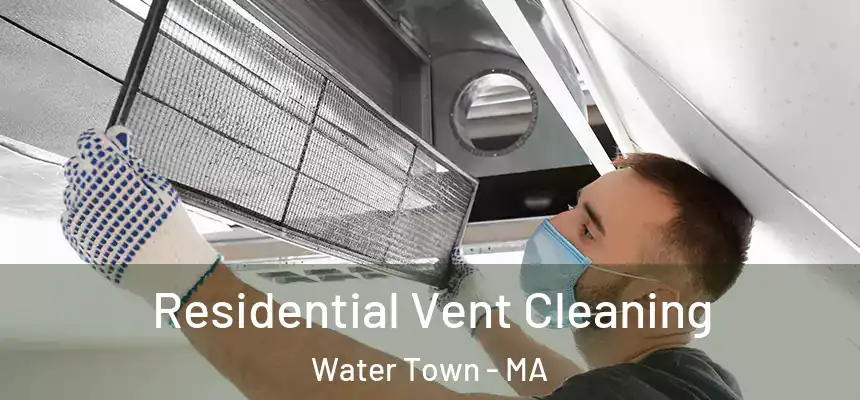 Residential Vent Cleaning Water Town - MA