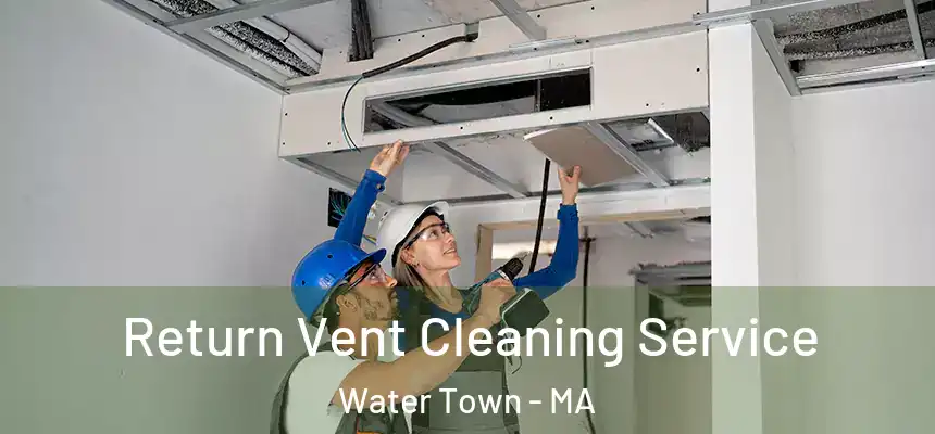Return Vent Cleaning Service Water Town - MA