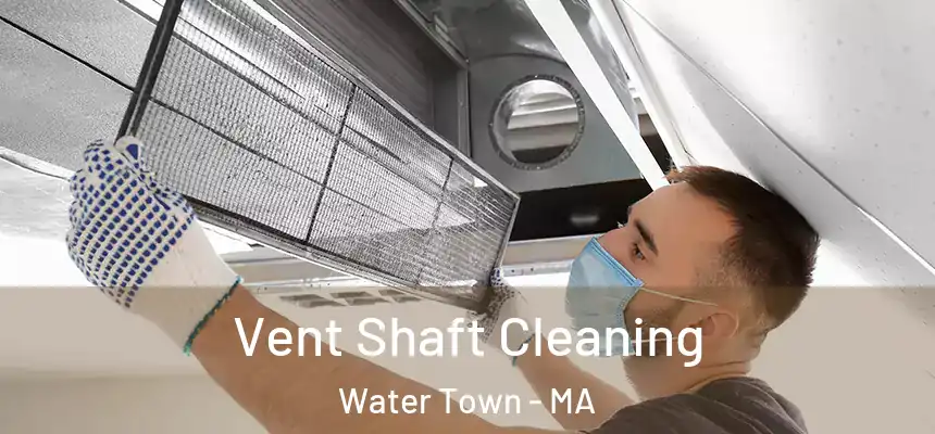 Vent Shaft Cleaning Water Town - MA