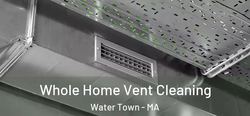 Whole Home Vent Cleaning Water Town - MA